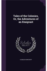 Tales of the Colonies, Or, the Adventures of an Emigrant