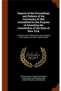 Reports of the Proceedings and Debates of the Convention of 1821 Assembled for the Purpose of Amending the Constitution of the State of New York