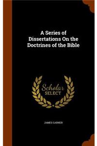 Series of Dissertations On the Doctrines of the Bible