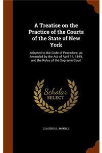 A Treatise on the Practice of the Courts of the State of New York
