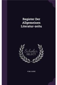 Register Der Allgemeinen Literatur-zeitu