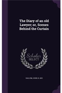 The Diary of an old Lawyer; or, Scenes Behind the Curtain