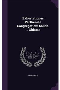 Exhortationes Partheniae Congregationi Salisb. ... Oblatae
