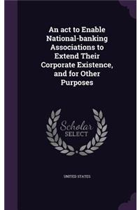An act to Enable National-banking Associations to Extend Their Corporate Existence, and for Other Purposes