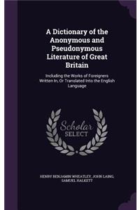 A Dictionary of the Anonymous and Pseudonymous Literature of Great Britain