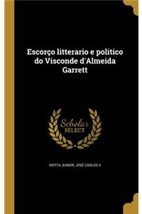 Escorço litterario e politico do Visconde d'Almeida Garrett
