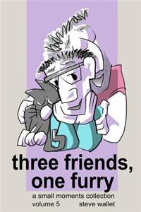 Three Friends, One Furry