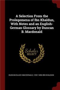 Selection From the Prolegomena of Ibn Khaldun, With Notes and an English-German Glossary by Duncan B. Macdonald