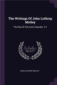 The Writings Of John Lothrop Motley