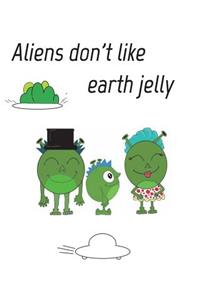 Aliens dont like eath jelly