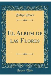 El Album de Las Flores (Classic Reprint)