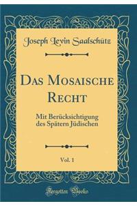 Das Mosaische Recht, Vol. 1: Mit Berï¿½cksichtigung Des Spï¿½tern Jï¿½dischen (Classic Reprint): Mit Berï¿½cksichtigung Des Spï¿½tern Jï¿½dischen (Classic Reprint)