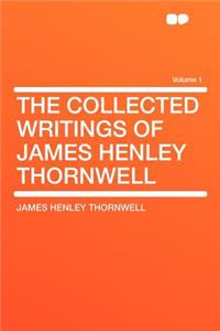 The Collected Writings of James Henley Thornwell Volume 1