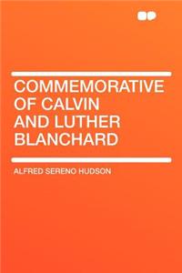 Commemorative of Calvin and Luther Blanchard