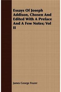 Essays of Joseph Addison, Chosen and Edited with a Preface and a Few Notes; Vol II