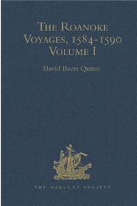 Roanoke Voyages, 1584-1590: Documents to Illustrate the English Voyages to North America Under the Patent Granted to Walter Raleigh in 1584 Volume I