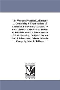 Western Practical Arithmetic ... Containing A Great Variety of Exercises, Particularly Adapted to the Currency of the United States