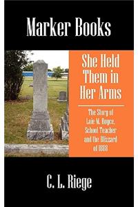 She Held Them in Her Arms: The Story of Loie M. Royce, School Teacher and the Blizzard of 1888