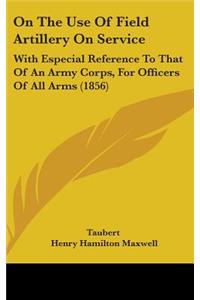 On The Use Of Field Artillery On Service