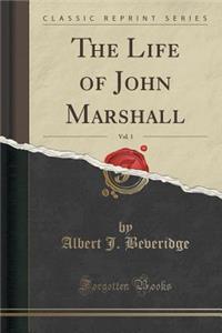 The Life of John Marshall, Vol. 1 (Classic Reprint)