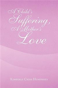 A Child's Suffering, a Mother's Love