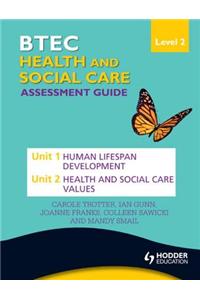 BTEC First Health and Social Care Level 2 Assessment Guide: Unit 1 Human Lifespan Development  & Unit 2 Health and Social Care Values