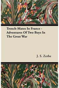 Trench-Mates In France - Adventures Of Two Boys In The Great War