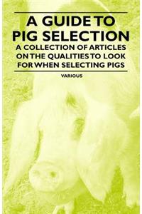 A Guide to Pig Selection - A Collection of Articles on the Qualities to Look for When Selecting Pigs