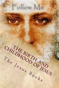 Birth and Childhood of Jesus: From the Birth of Jesus Through His Twentieth Year