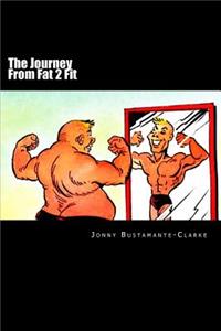 The Journey From Fat 2 Fit