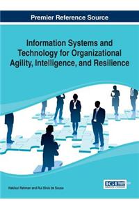 Information Systems and Technology for Organizational Agility, Intelligence, and Resilience