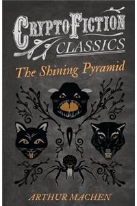 Shining Pyramid (Cryptofiction Classics - Weird Tales of Strange Creatures)