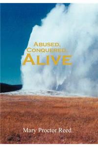 Abused, Conquered, Alive
