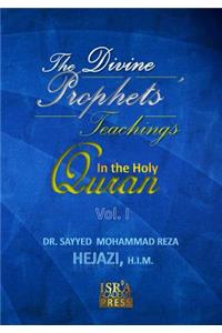The Divine Prophets` Teachings in the Holy Quran Vol. I