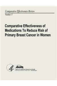 Comparative Effectiveness of Medications to Reduce Risk of Primary Breast Cancer in Women