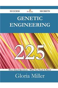 Genetic Engineering 225 Success Secrets - 225 Most Asked Questions on Genetic Engineering - What You Need to Know