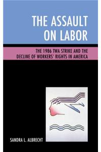 Assault on Labor: The 1986 TWA Strike and the Decline of Workers' Rights in America