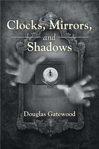 Clocks, Mirrors, and Shadows
