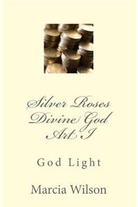 Silver Roses Divine God Art I