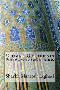 Ultimate Questions in Philosophy ofReligion