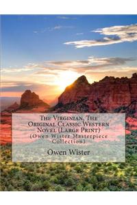 The Virginian, the Original Classic Western Novel: (Owen Wister Masterpiece Collection)