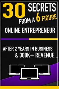 30 Secrets From a 6 Figure Online Entrepreneur