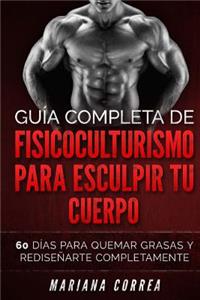 GUIA COMPLETA De FISICOCULTURISMO PARA ESCULPIR TU CUERPO