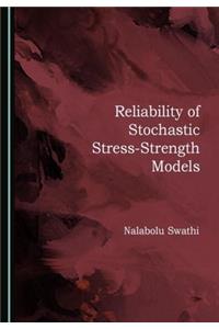 Reliability of Stochastic Stress-Strength Models