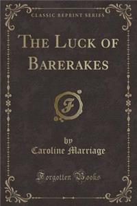 The Luck of Barerakes (Classic Reprint)