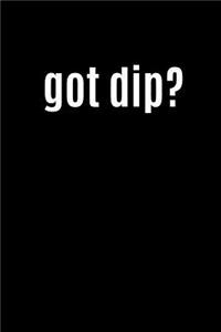 Got Dip?