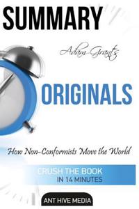 Summary Adam Grant's Originals: How Non-Conformists Move the World