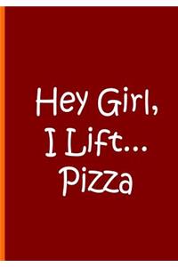 Hey Girl, I Lift...Pizza - Notebook / Extended Lined Pages / Quality Soft Matte