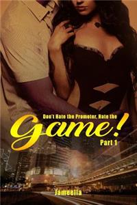 Don't Hate the Promoter, Hate the Game! Part one