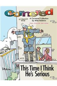 Cornered - This Time I Think He's Serious: A Cornered Collection by Mike Baldwin
